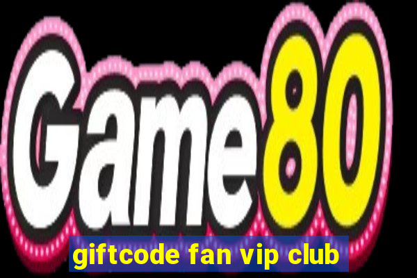 giftcode fan vip club