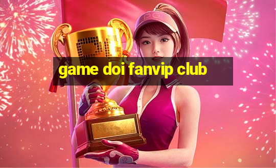 game doi fanvip club