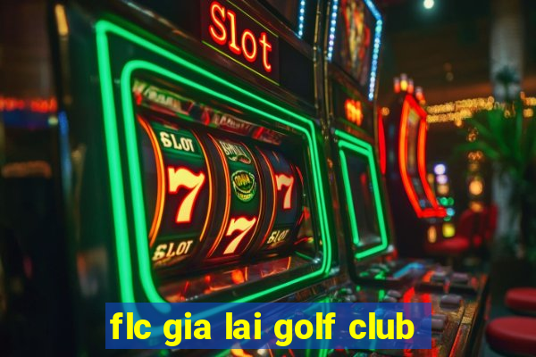 flc gia lai golf club