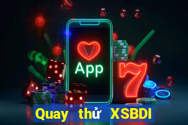 Quay thử XSBDI ngày 21