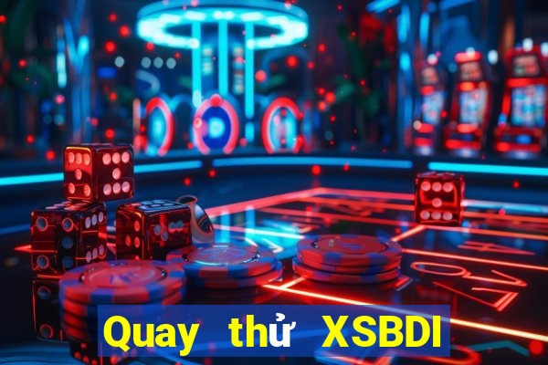 Quay thử XSBDI ngày 21