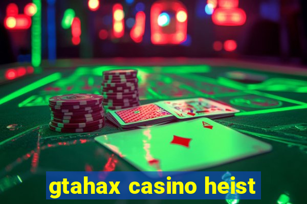 gtahax casino heist