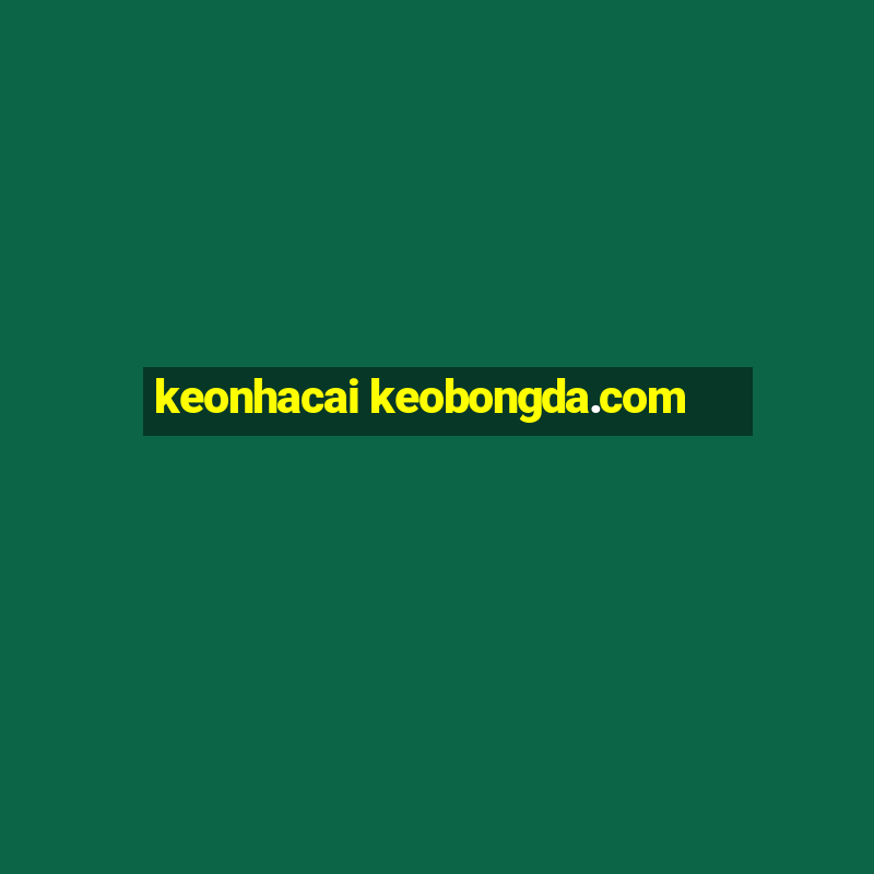 keonhacai keobongda.com