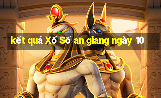 kết quả Xổ Số an giang ngày 10