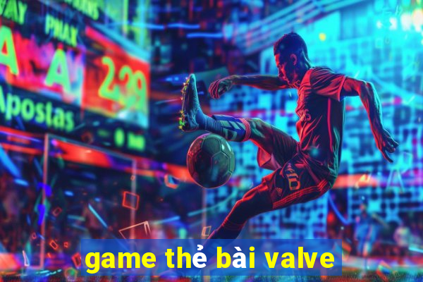 game thẻ bài valve