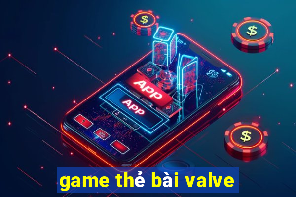 game thẻ bài valve