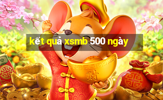 kết quả xsmb 500 ngày