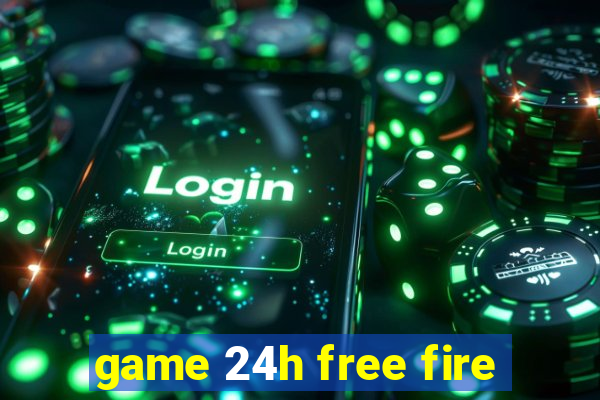 game 24h free fire