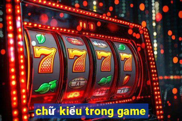 chữ kiểu trong game