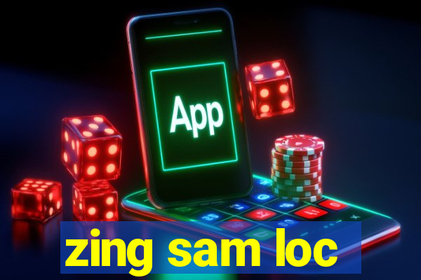 zing sam loc