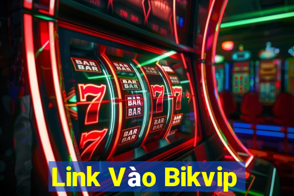 Link Vào Bikvip