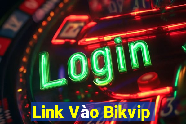 Link Vào Bikvip