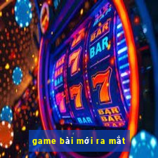 game bài mới ra mắt