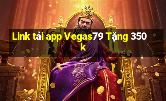 Link tải app Vegas79 Tặng 350k