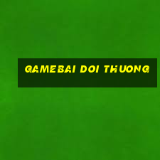 gamebai doi thuong