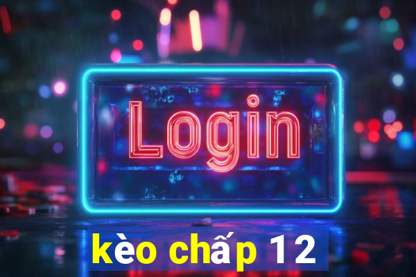 kèo chấp 1 2