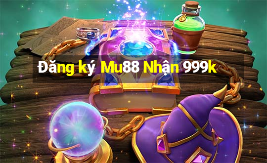 Đăng ký Mu88 Nhận 999k