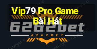 Vip79 Pro Game Bài Hát