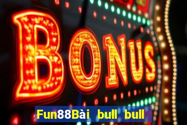 Fun88Bài bull bull ngưu 100 người