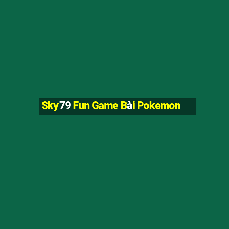 Sky79 Fun Game Bài Pokemon