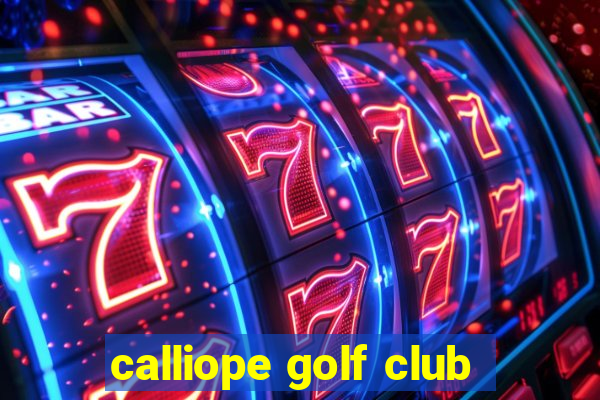 calliope golf club