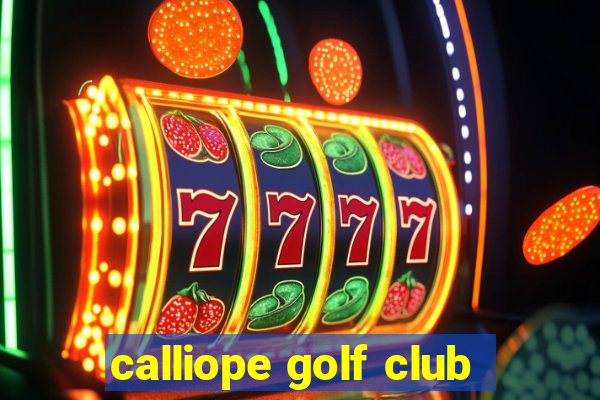 calliope golf club