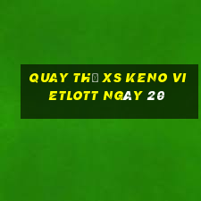 Quay thử XS Keno Vietlott ngày 20