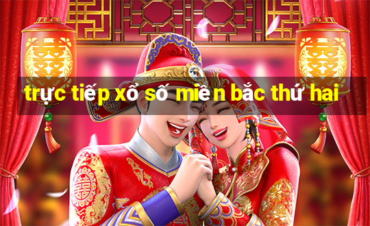 trực tiếp xổ số miền bắc thứ hai