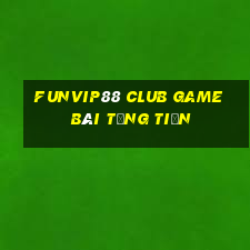 Funvip88 Club Game Bài Tặng Tiền