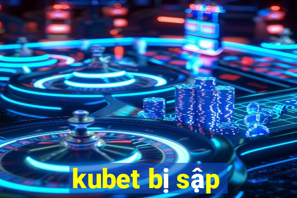 kubet bị sập