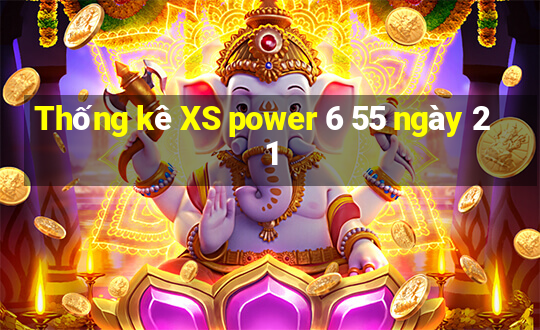 Thống kê XS power 6 55 ngày 21