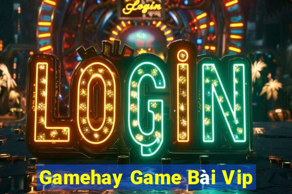 Gamehay Game Bài Vip