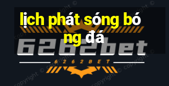 lịch phát sóng bóng đá