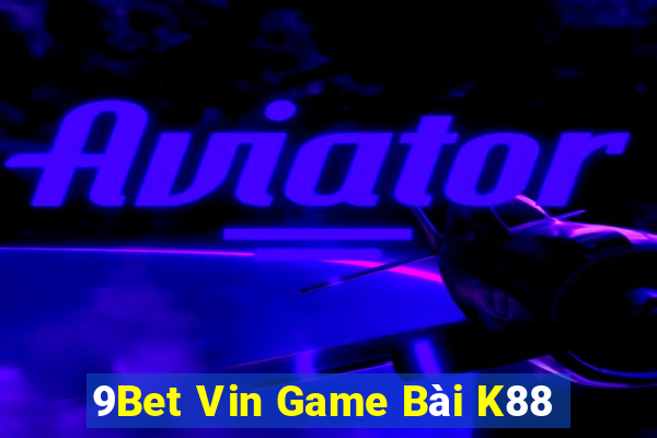 9Bet Vin Game Bài K88