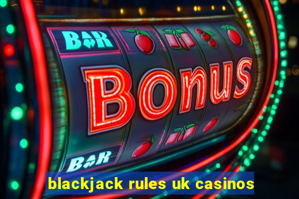 blackjack rules uk casinos