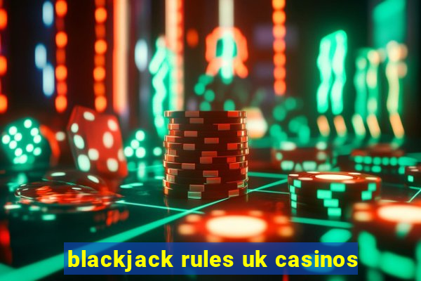 blackjack rules uk casinos