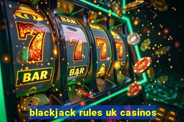 blackjack rules uk casinos