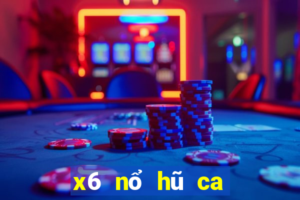 x6 nổ hũ ca kiem vkl quay slots