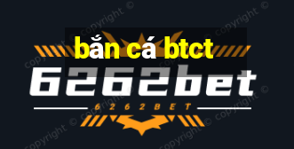 bắn cá btct