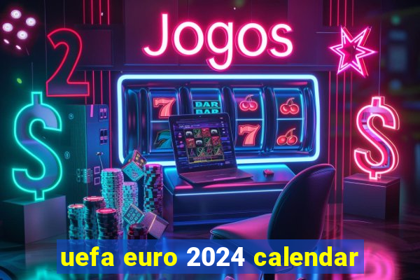 uefa euro 2024 calendar