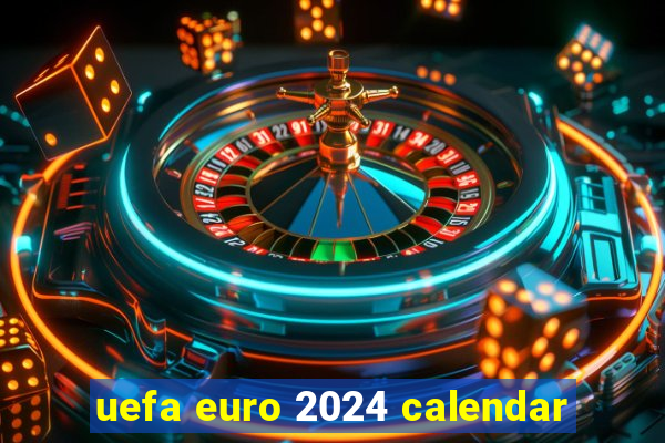 uefa euro 2024 calendar