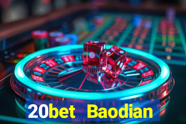 20bet Baodian phiên bản gốc 128