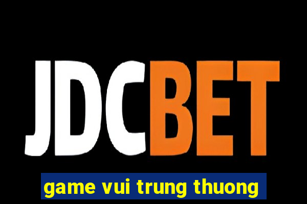 game vui trung thuong