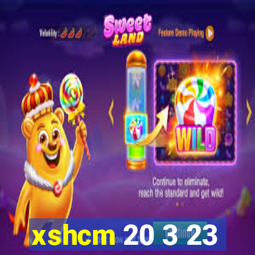 xshcm 20 3 23