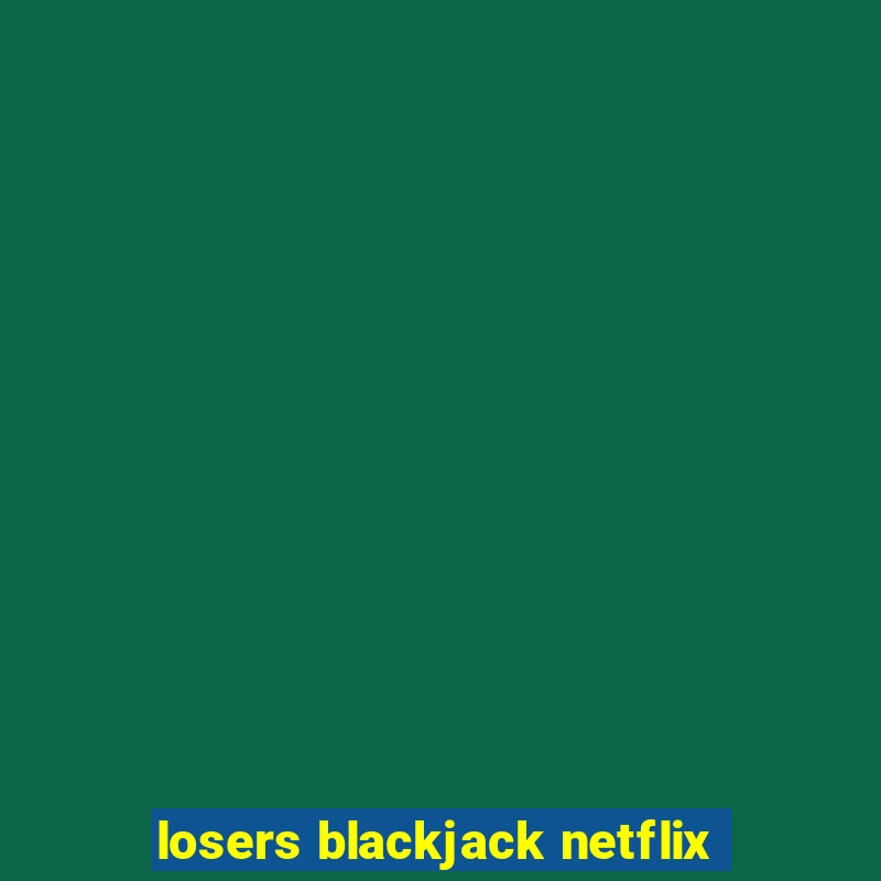 losers blackjack netflix