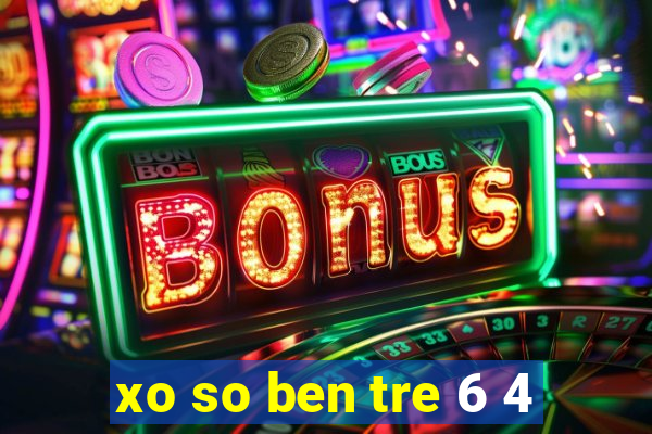 xo so ben tre 6 4