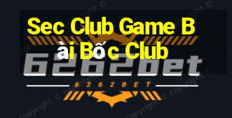 Sec Club Game Bài Bốc Club