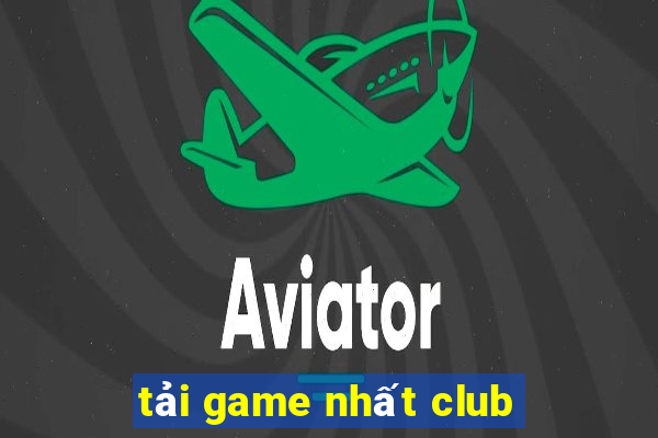 tải game nhất club