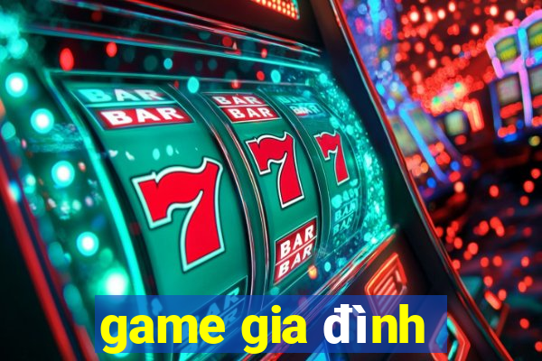 game gia đình