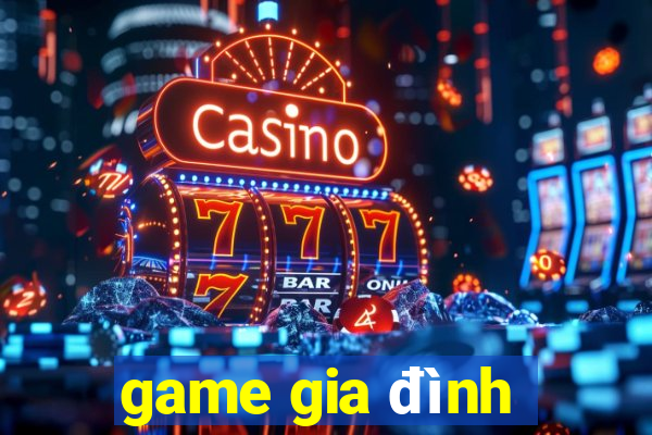 game gia đình